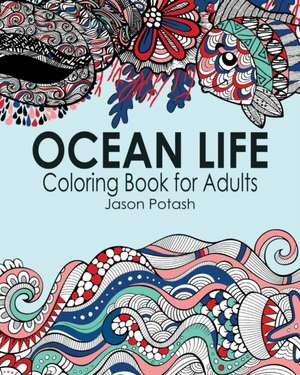 Ocean Life Coloring Book for Adults de Jason Potash