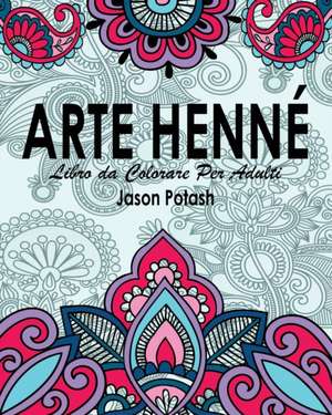 Arte Henne Libro Da Colorare Per Adulti de Jason Potash