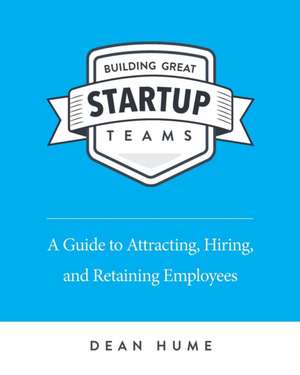 Building Great Startup Teams de Dean Hume