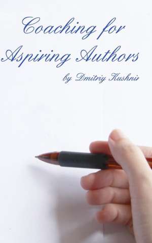 Coaching for Aspiring Authors de Dmitriy Kushnir