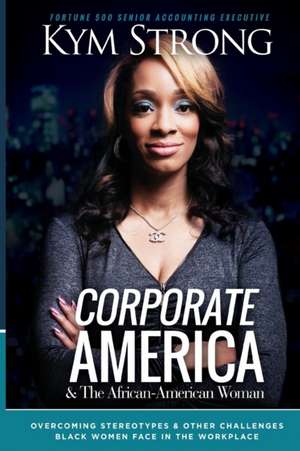 Corporate America and the African American Woman de Kym Strong