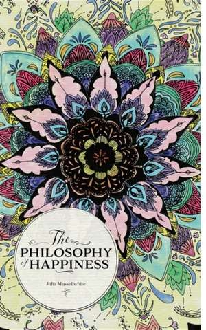 The Philosophy of Happiness de Julia Mussellwhite