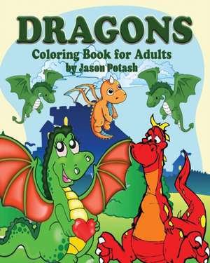 Dragons Coloring Book for Adults de Jason Potash