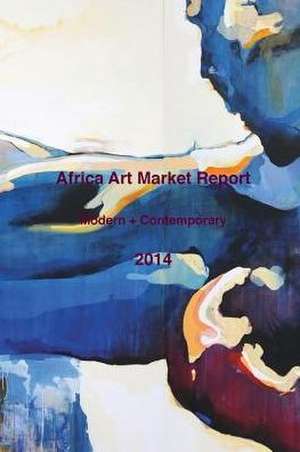 Africa Art Market Report 2014 de Africa Art Market Today