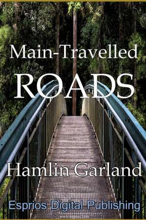 Main-Travelled Roads de Hamlin Garland