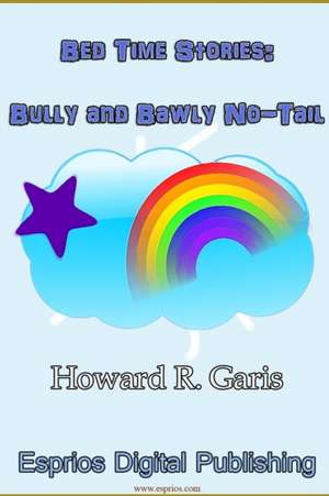 Bed Time Stories: Bully and Bawly No-Tail de Howard R. Garis