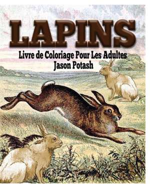 Lapins Livre de Coloriage Pour Les Adultes de Jason Potash