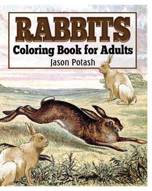 Rabbits Coloring Book for Adults de Jason Potash