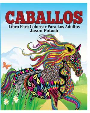 Caballos Libro Para Colorear Para Los Adultos de Jason Potash