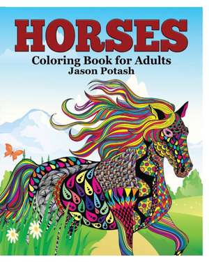 Horses Coloring Book for Adults de Jason Potash