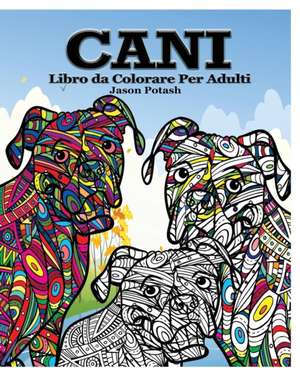 Cani Libro Da Colorare Per Adulti de Jason Potash