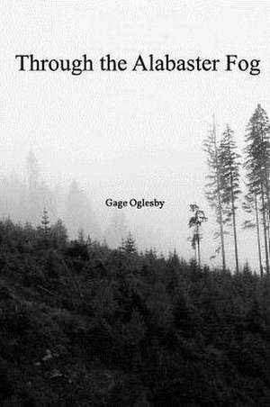 Through the Alabaster Fog de Gage Oglesby