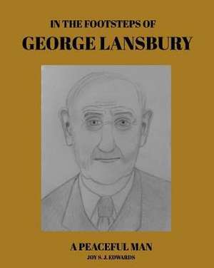 In the Footsteps of George Lansbury de Joy S. J. Edwards