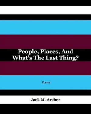 People, Places, and What's the Last Thing? de Jack Madison Archer