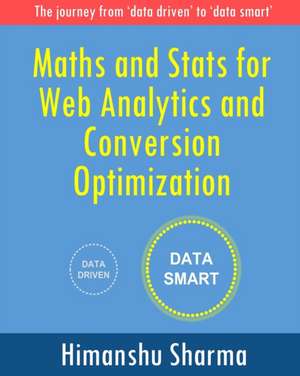 Maths and Stats for Web Analytics and Conversion Optimization de Himanshu Sharma