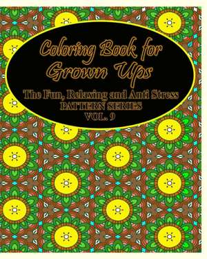 Coloring Book for Grown Ups: The Fun, Relaxing & Anti Stress Pattern Series ( Vol . 9) de Jason Potash