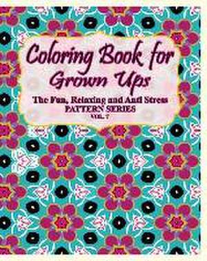 Coloring Book for Grown Ups: The Fun, Relaxing & Anti Stress Pattern Series ( Vol. 7) de Jason Potash