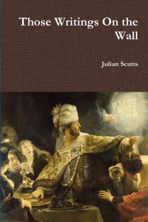 Those Writings On the Wall de Julian Scutts