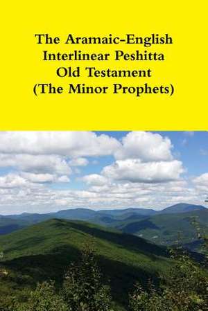 The Aramaic-English Interlinear Peshitta Old Testament (the Minor Prophets) de Rev David Bauscher