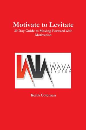 Motivate to Levitate de Keith Coleman