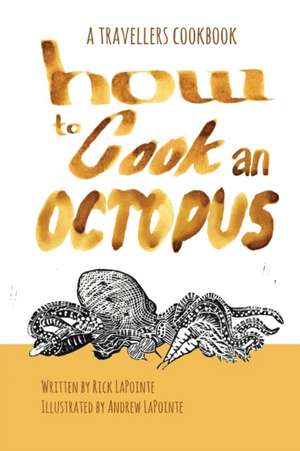 How to Cook an Octopus de Rick Lapointe