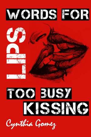 Words for Lips Too Busy Kissing de Cynthia Gomez