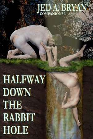 Halfway Down The Rabbit Hole de Jed A. Bryan