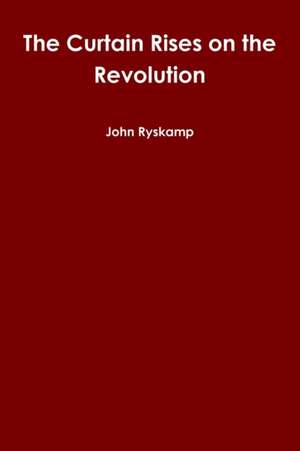 The Curtain Rises on the Revolution de John Ryskamp