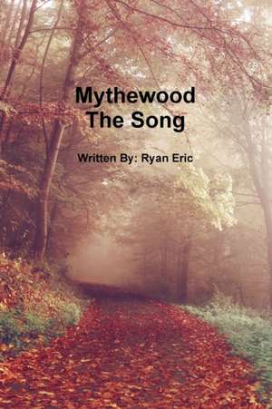 Mythewood, Book 3, the Song de Ryan Eric