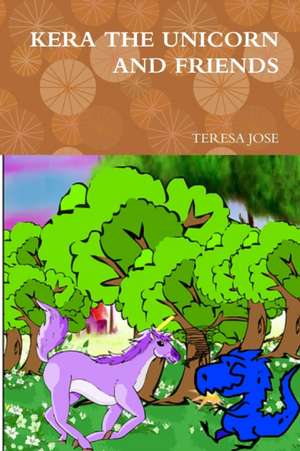 KERA THE UNICORN AND FRIENDS de Teresa Jose