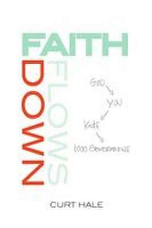 Faith Flows Down de Curt Hale