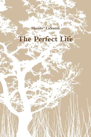 The Perfect Life de Shante' Lasanta