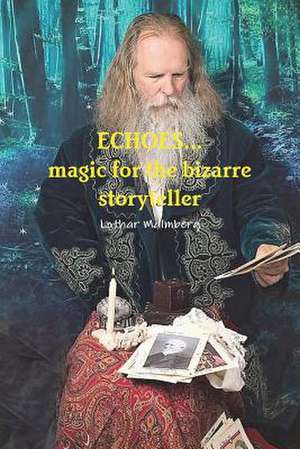 ECHOES...magic for the bizarre storyteller de Lothar Malmberg