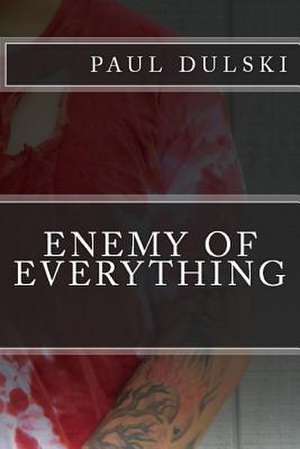 Enemy of Everything de Paul Dulski