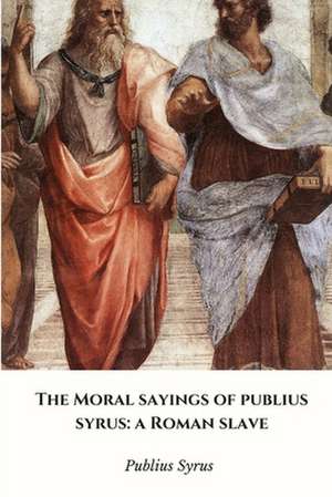 The Moral Sayings of Publius Syrus de Publius Syrus