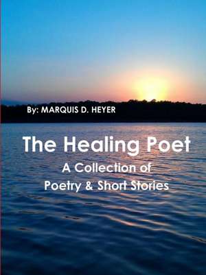 The Healing Poet de Marquis Heyer