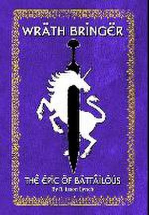 Wrath Bringer (The Epic of Battailous - Book One) de R. Jason Lynch