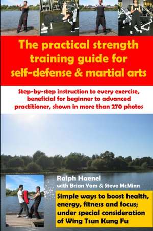 Practical Strength Training Guide for Self-Defense & Martial Arts de Ralph Haenel