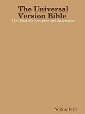 The Universal Version Bible the Prophetic Scripture and Appendixes de William Petri