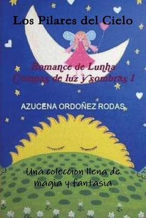 Romance de Lunha I Los Pilares del Cielo de Azucena Ordonez Rodas