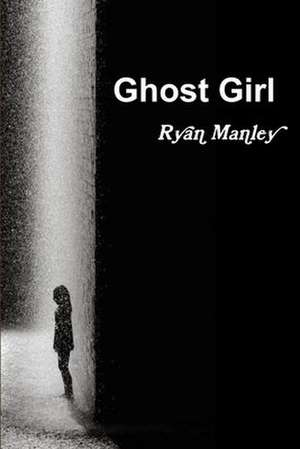 Ghost Girl de Ryan Manley
