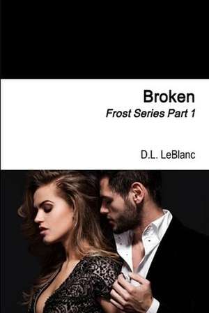 Broken de D. L. LeBlanc