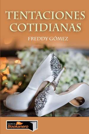 Tentaciones Cotidianas de Freddy Gomez