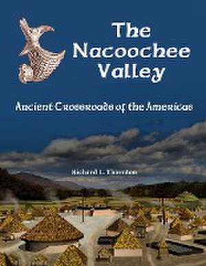 The Nacoochee Valley, Ancient Crossroads of the Americas de Richard Thornton