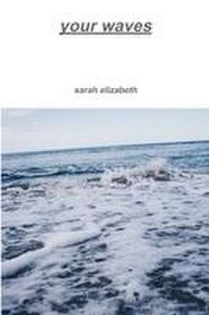 your waves de Sarah Elizabeth