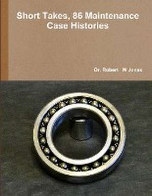 Short Takes, 86 Maintenance Case Histories de Robert Jones