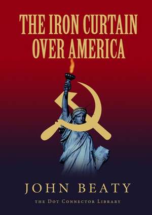 The Iron Curtain Over America de John Beaty