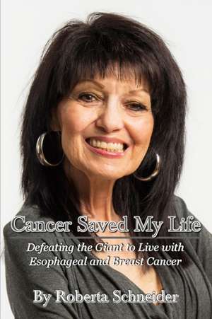 Cancer Saved My Life de Roberta Schneider