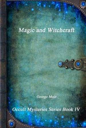 Magic and Witchcraft de George Moir