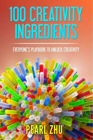 100 Creativity Ingredients de Pearl Zhu